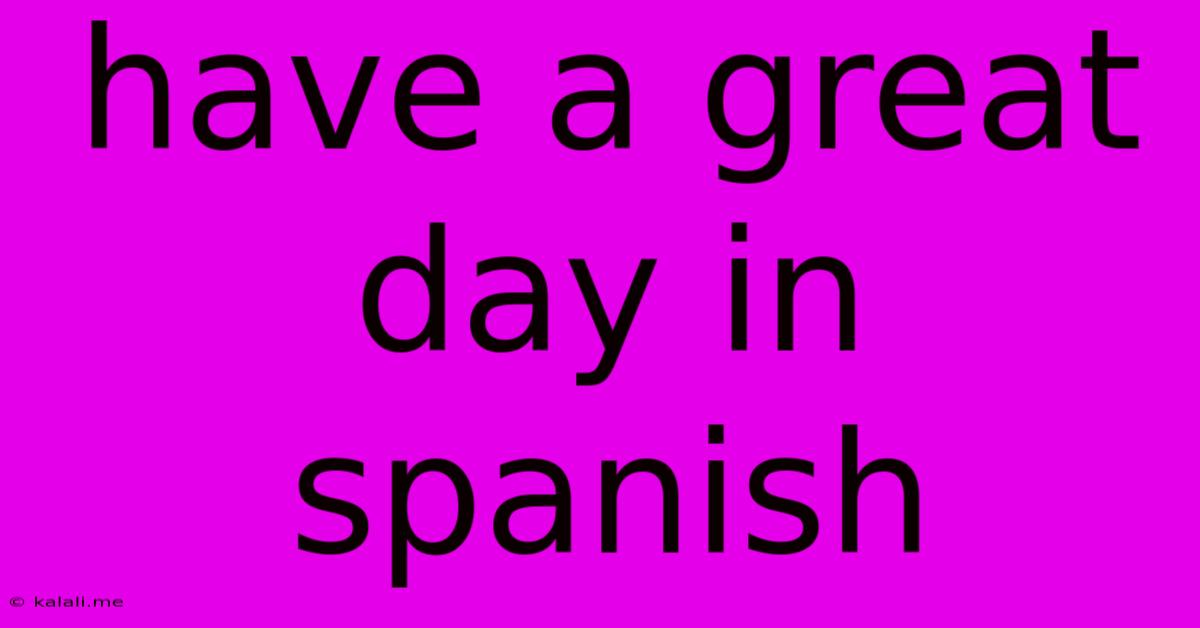 Have A Great Day In Spanish