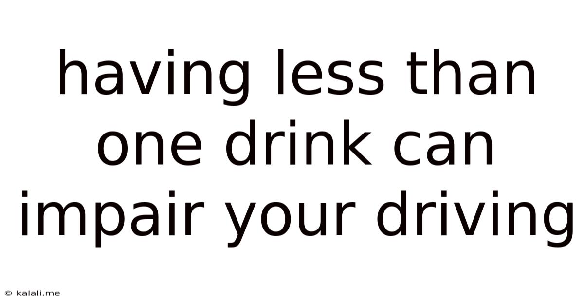 Having Less Than One Drink Can Impair Your Driving