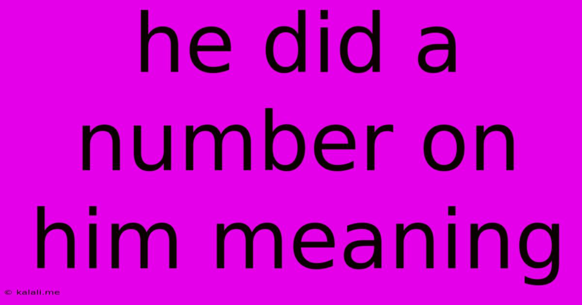 He Did A Number On Him Meaning