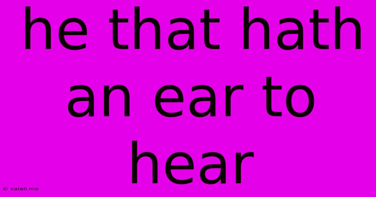 He That Hath An Ear To Hear