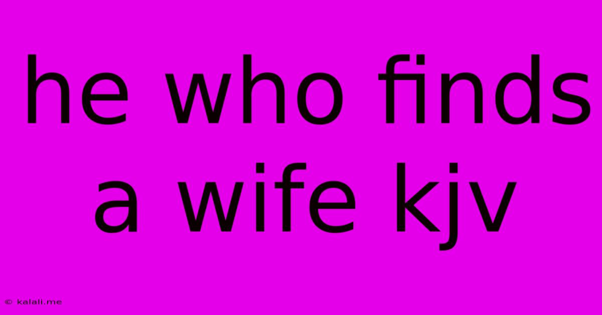 He Who Finds A Wife Kjv