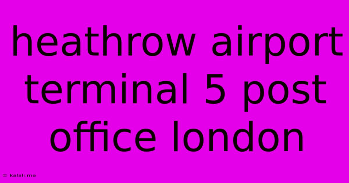 Heathrow Airport Terminal 5 Post Office London
