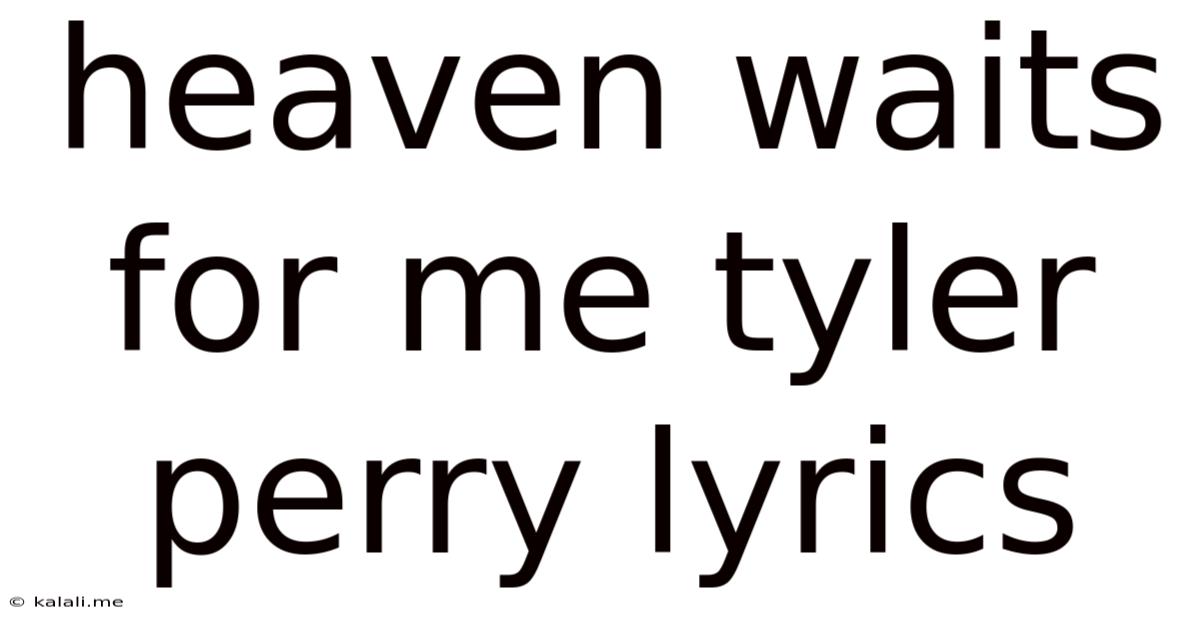 Heaven Waits For Me Tyler Perry Lyrics