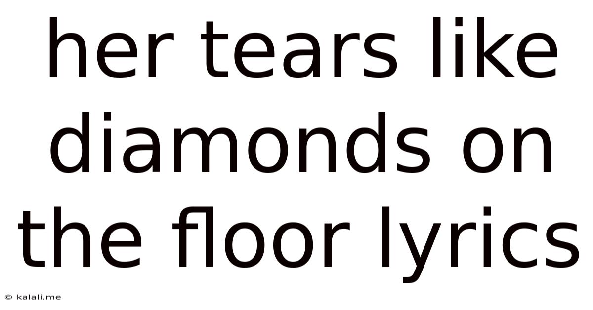 Her Tears Like Diamonds On The Floor Lyrics