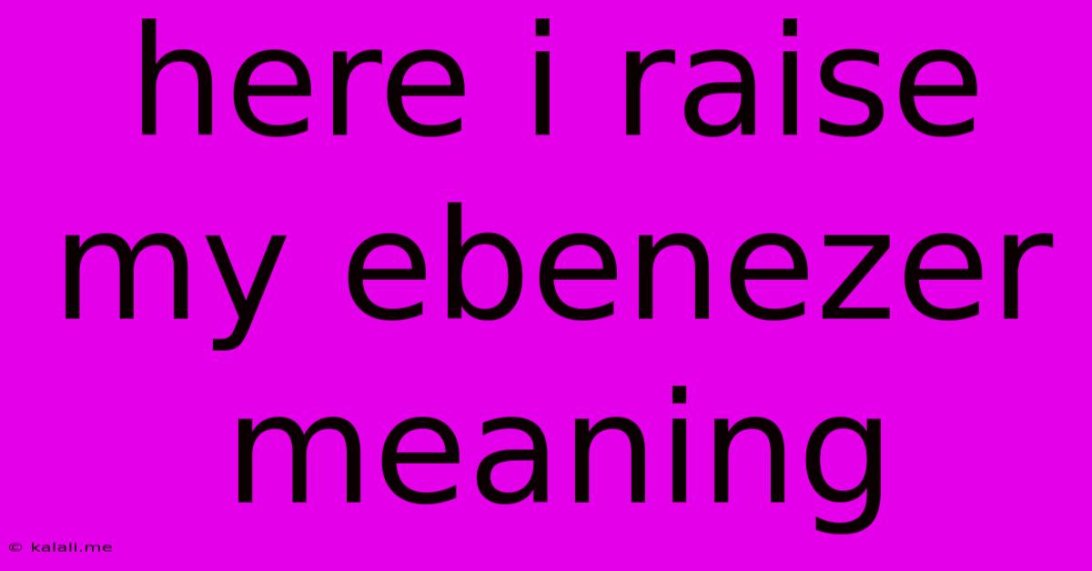 Here I Raise My Ebenezer Meaning