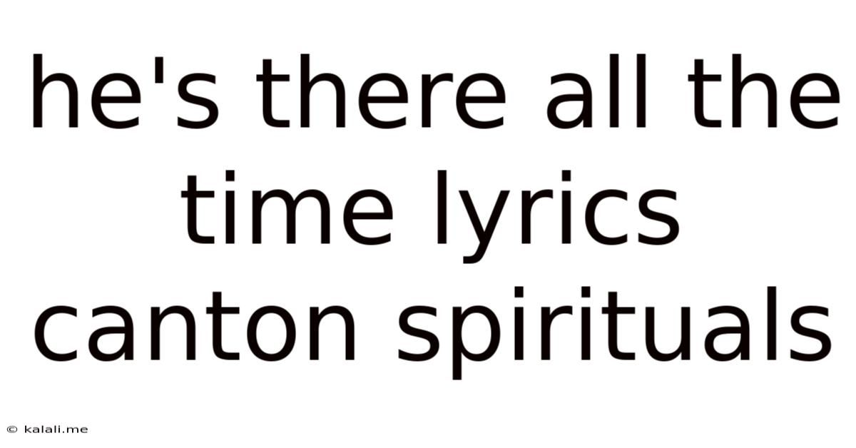 He's There All The Time Lyrics Canton Spirituals