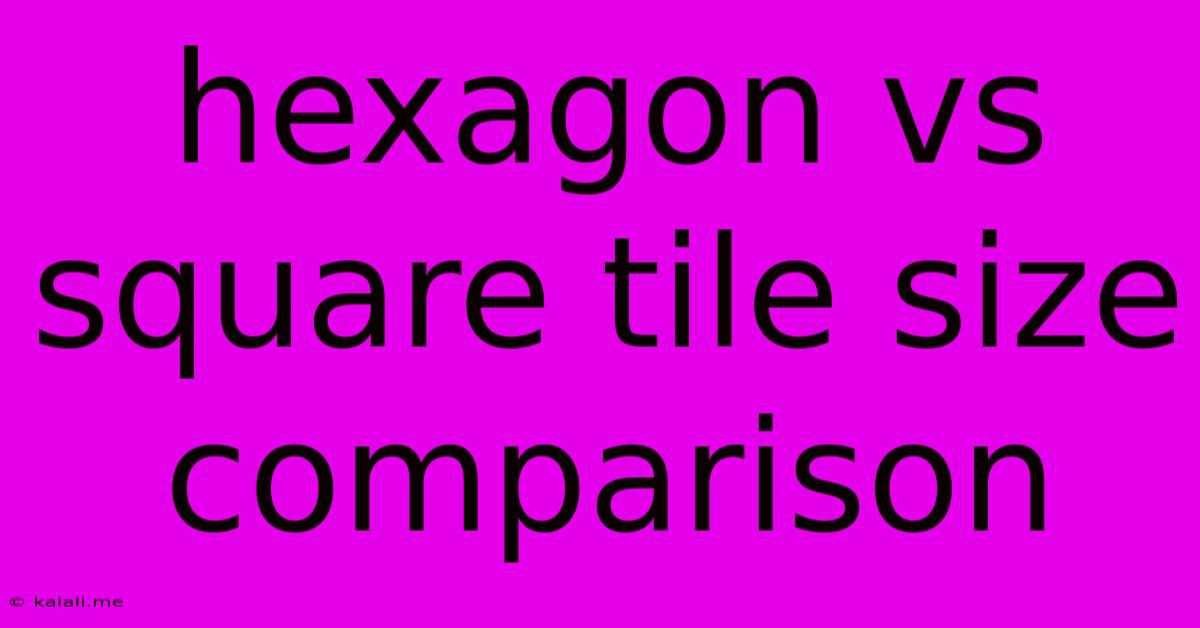 Hexagon Vs Square Tile Size Comparison