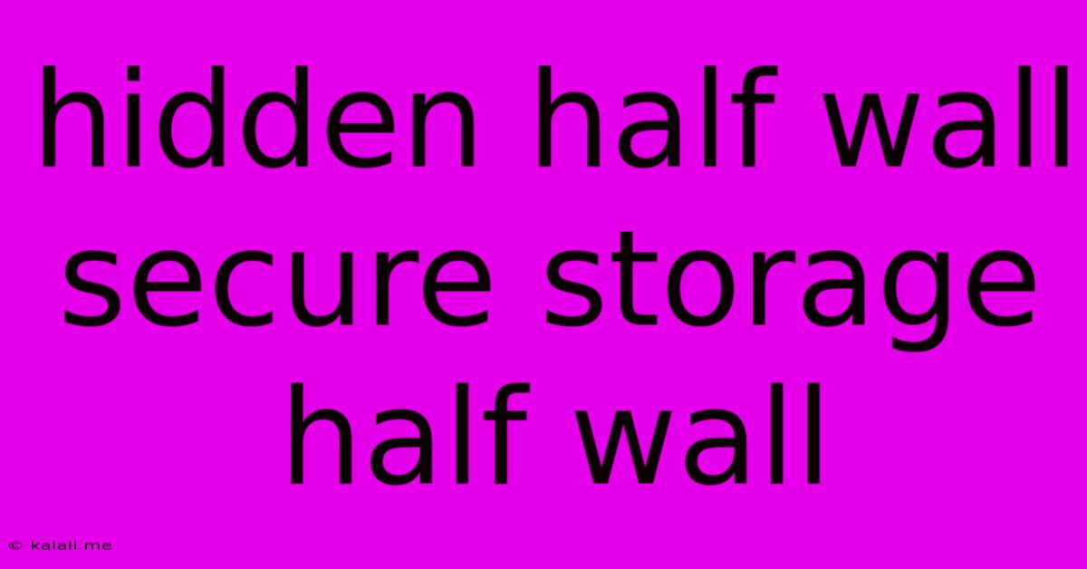 Hidden Half Wall Secure Storage Half Wall
