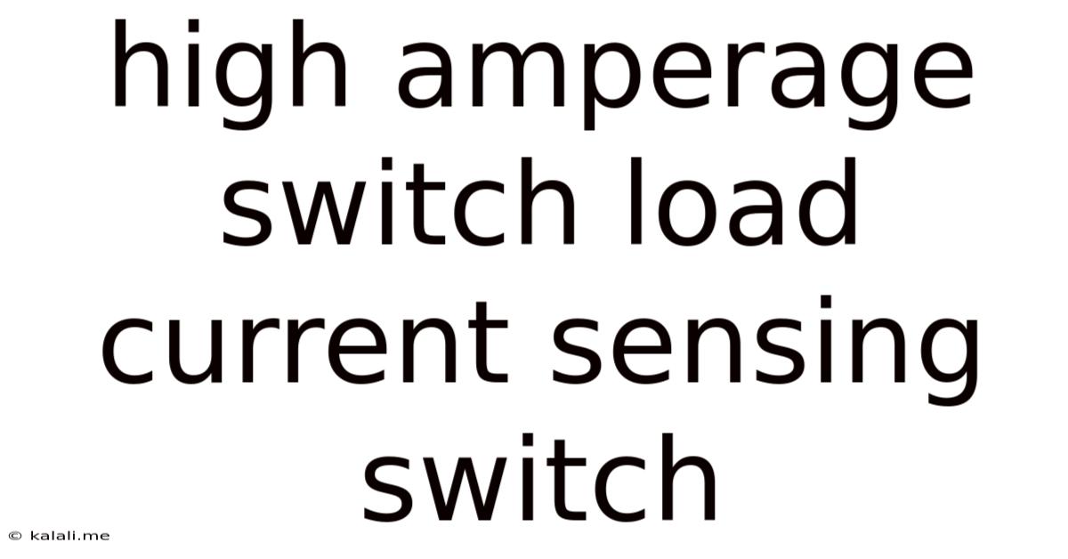 High Amperage Switch Load Current Sensing Switch
