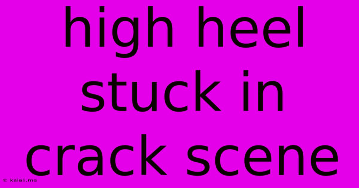 High Heel Stuck In Crack Scene