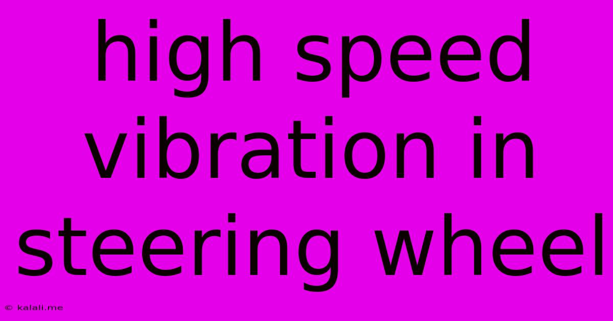 High Speed Vibration In Steering Wheel