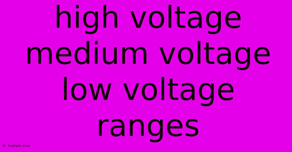 High Voltage Medium Voltage Low Voltage Ranges