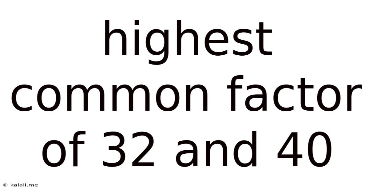 Highest Common Factor Of 32 And 40