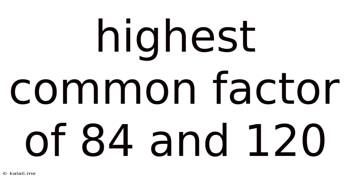 Highest Common Factor Of 84 And 120