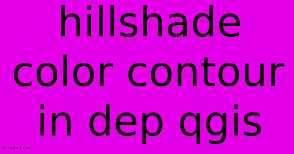 Hillshade Color Contour In Dep Qgis