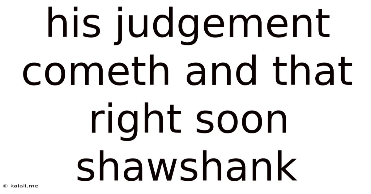 His Judgement Cometh And That Right Soon Shawshank