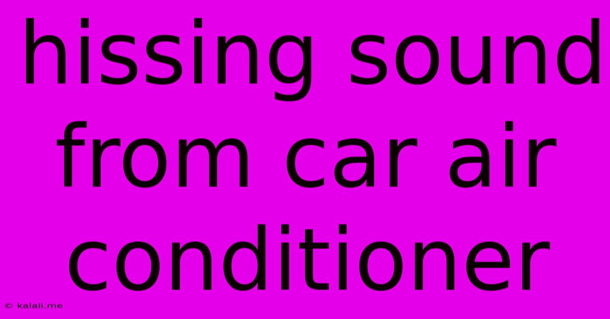 Hissing Sound From Car Air Conditioner