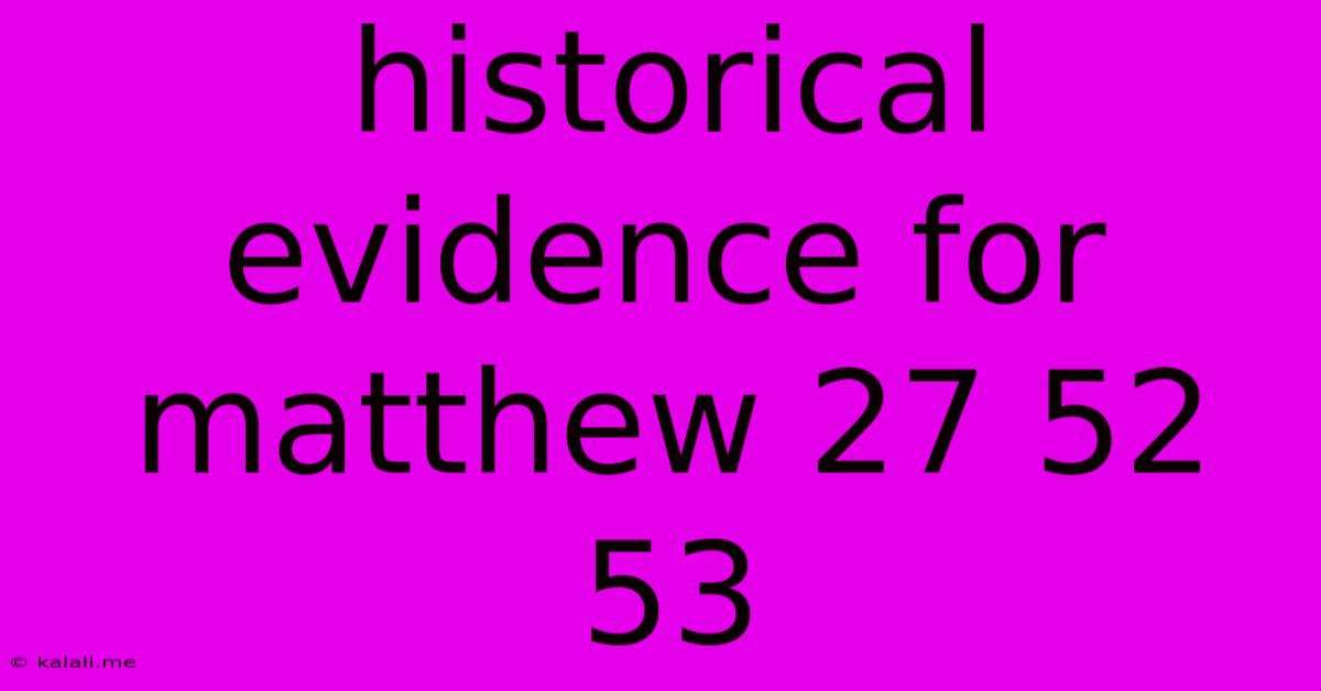 Historical Evidence For Matthew 27 52 53