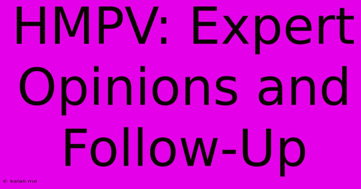 HMPV: Expert Opinions And Follow-Up