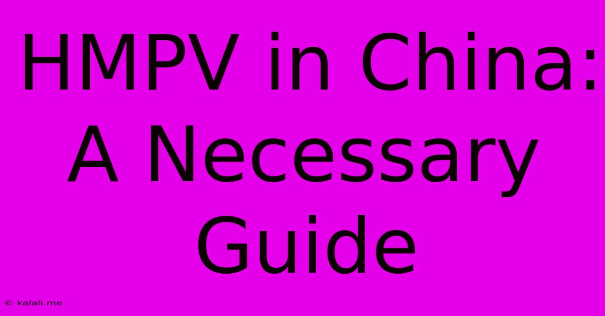 HMPV In China: A Necessary Guide