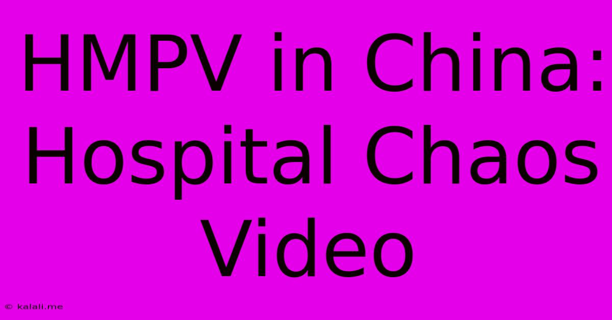 HMPV In China: Hospital Chaos Video