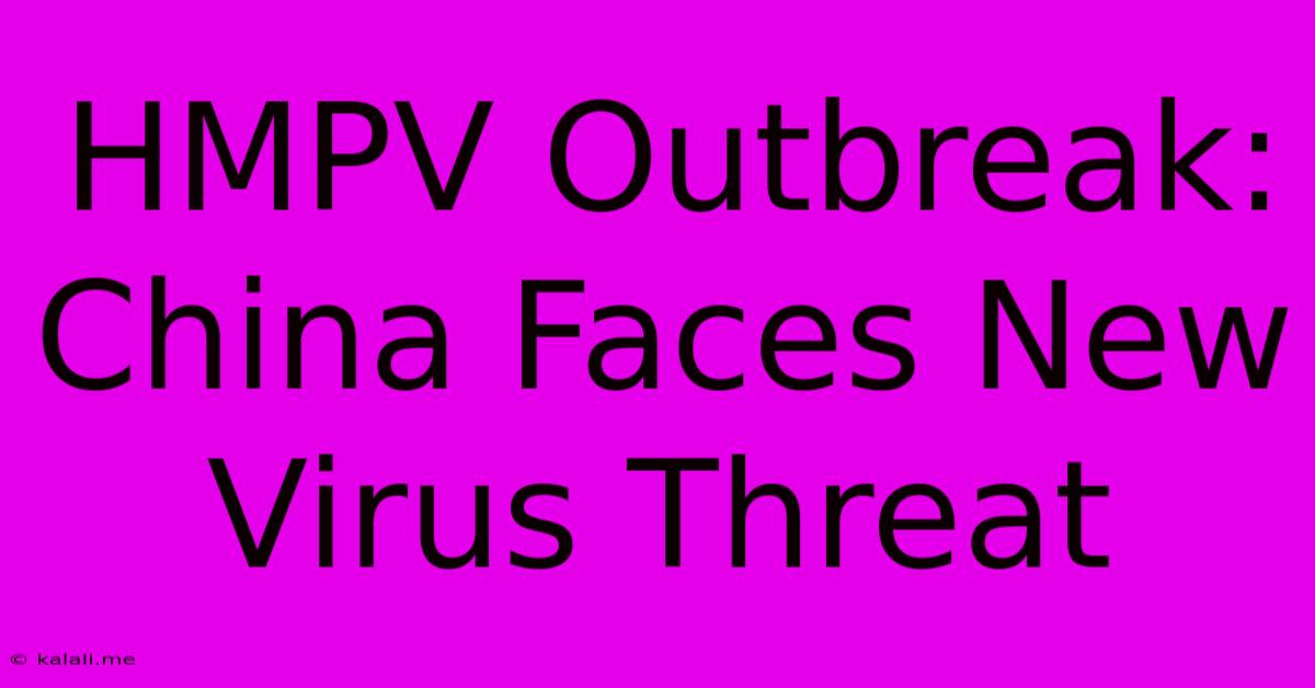 HMPV Outbreak: China Faces New Virus Threat