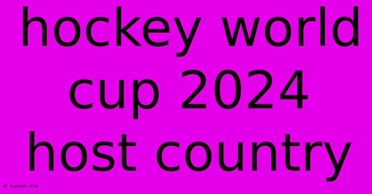 Hockey World Cup 2024 Host Country