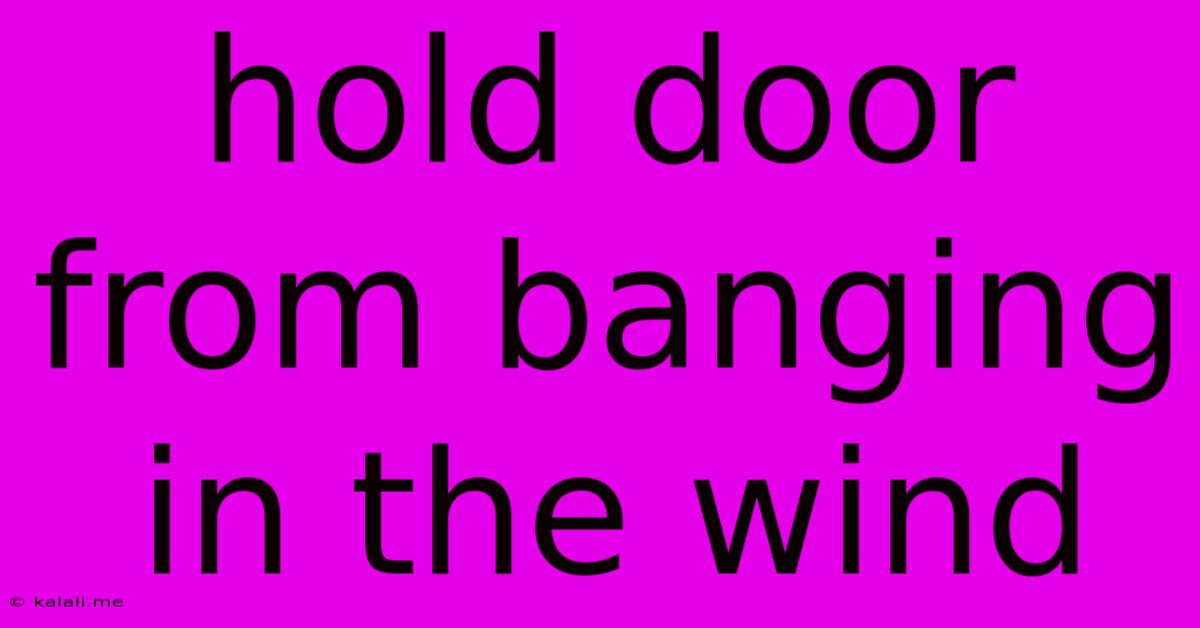 Hold Door From Banging In The Wind