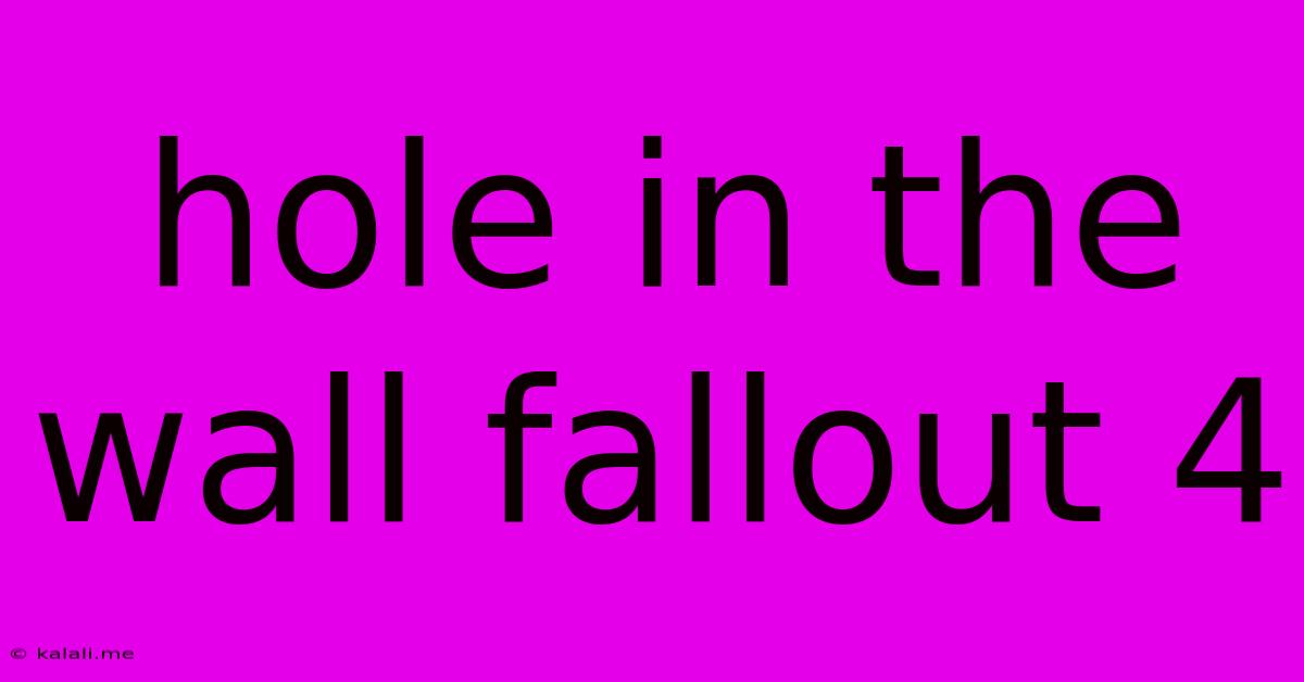 Hole In The Wall Fallout 4