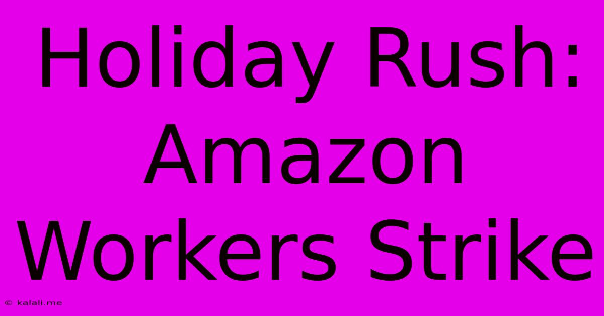 Holiday Rush: Amazon Workers Strike