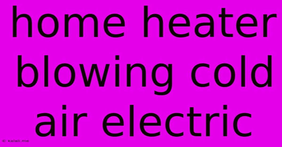 Home Heater Blowing Cold Air Electric
