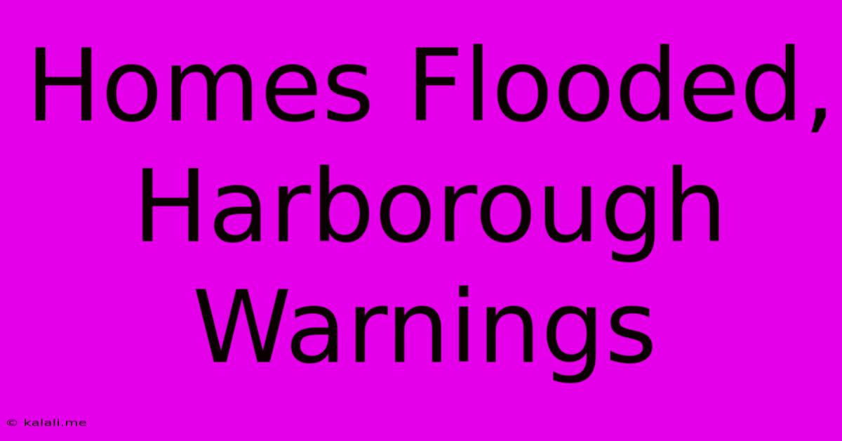 Homes Flooded, Harborough Warnings