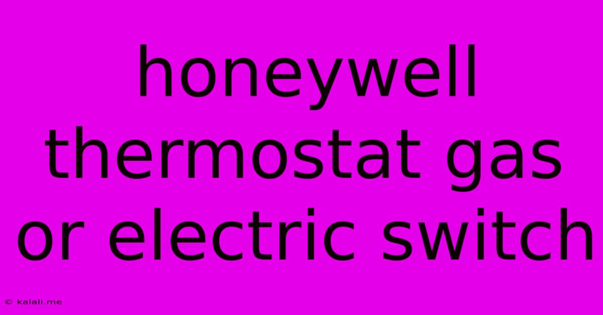 Honeywell Thermostat Gas Or Electric Switch