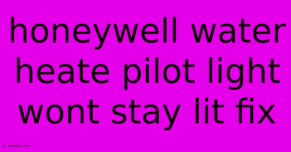 Honeywell Water Heate Pilot Light Wont Stay Lit Fix