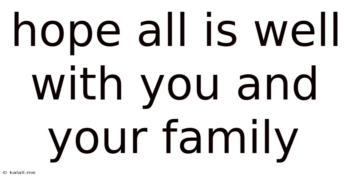 Hope All Is Well With You And Your Family