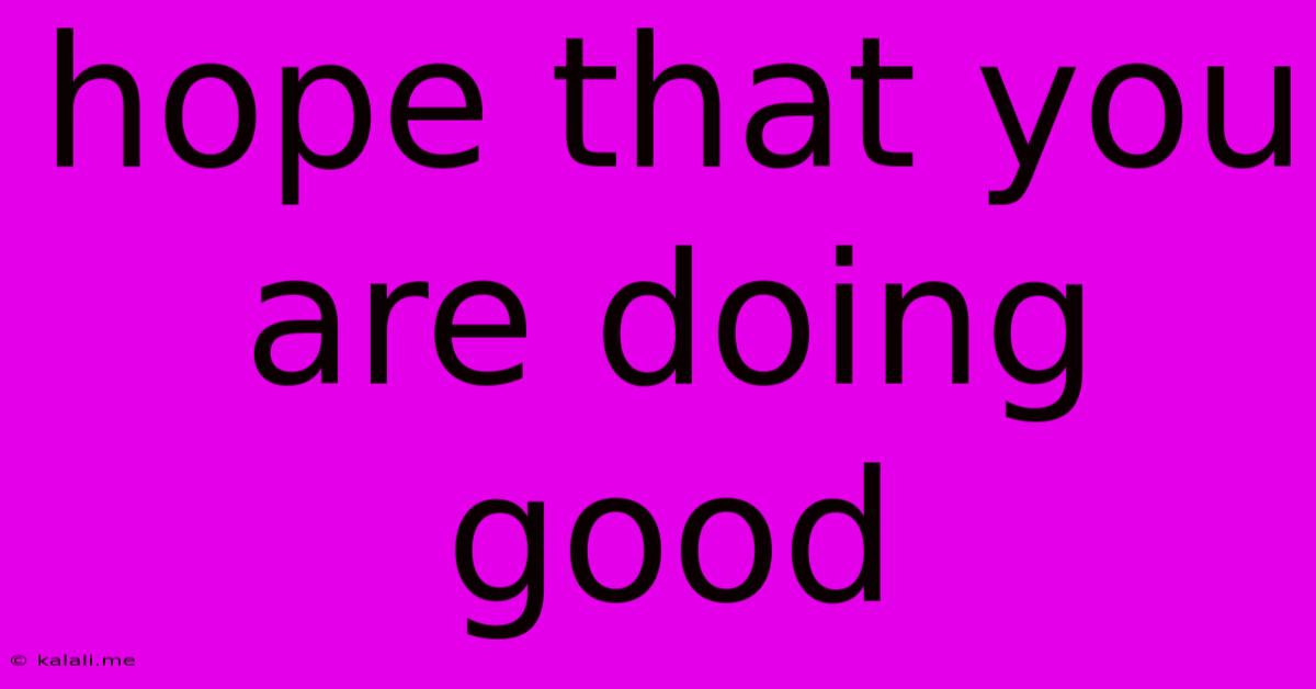 Hope That You Are Doing Good