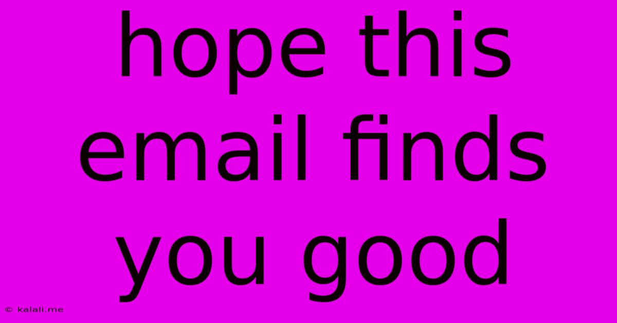 Hope This Email Finds You Good