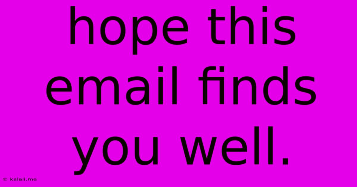 Hope This Email Finds You Well.