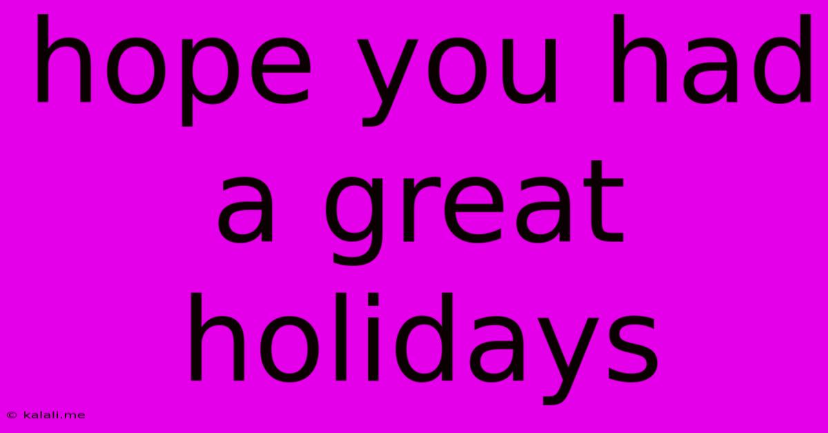 Hope You Had A Great Holidays