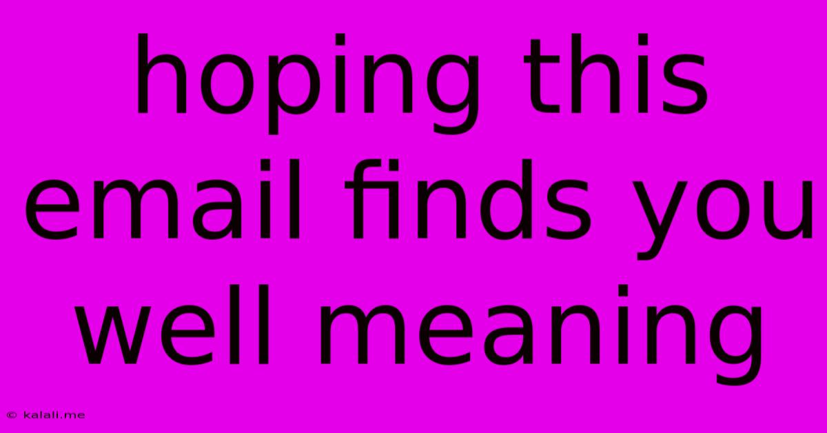 Hoping This Email Finds You Well Meaning