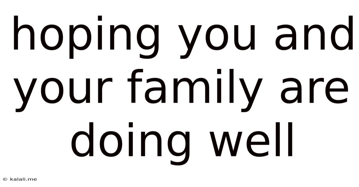 Hoping You And Your Family Are Doing Well