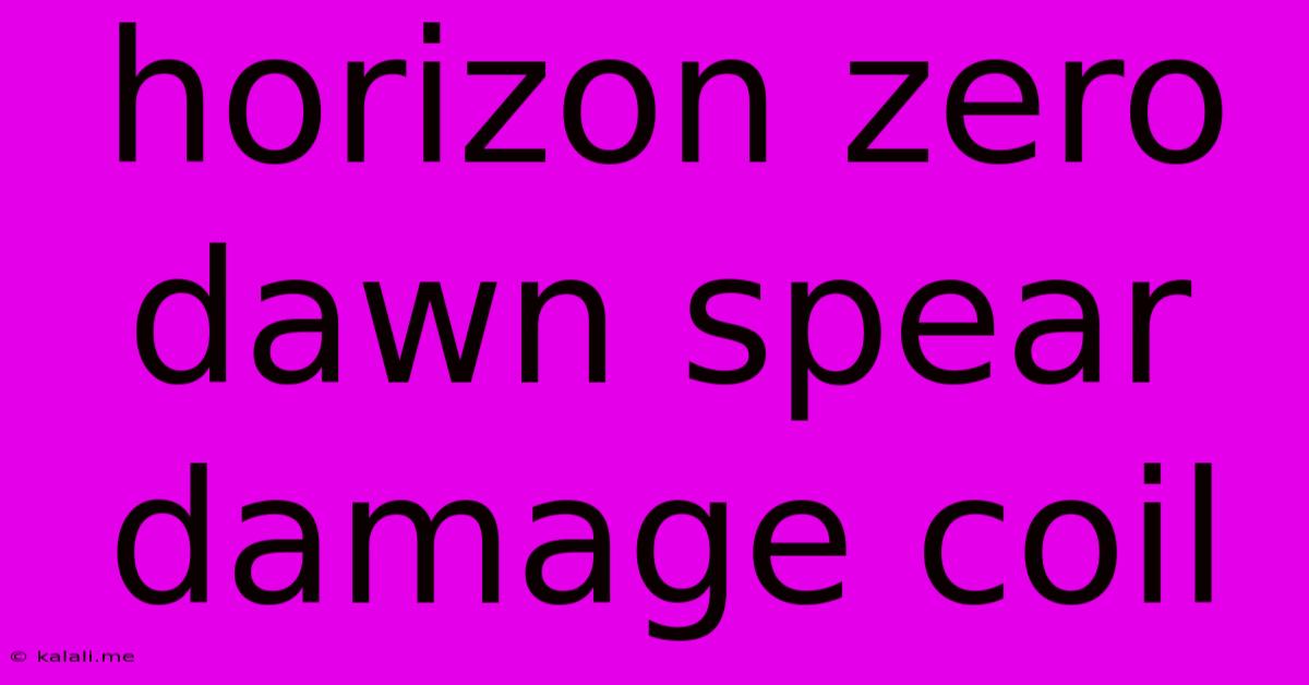 Horizon Zero Dawn Spear Damage Coil