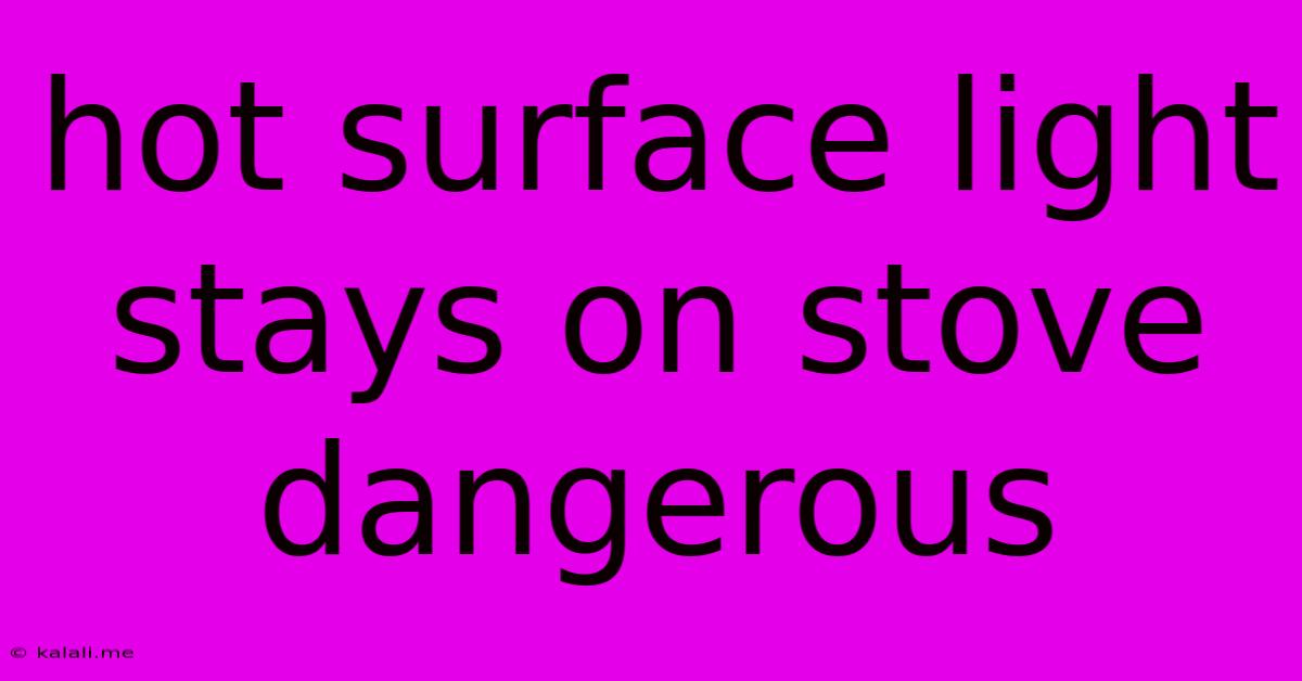 Hot Surface Light Stays On Stove Dangerous