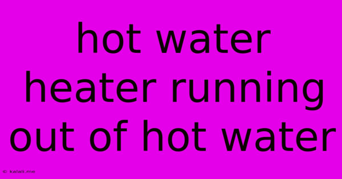 Hot Water Heater Running Out Of Hot Water