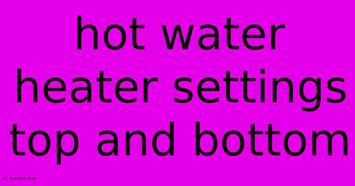 Hot Water Heater Settings Top And Bottom