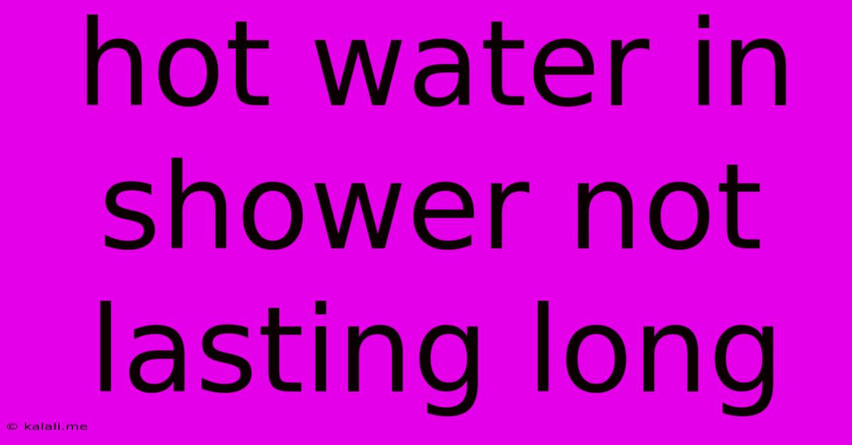Hot Water In Shower Not Lasting Long