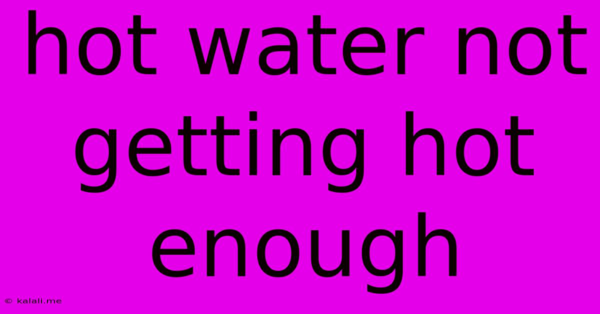 Hot Water Not Getting Hot Enough