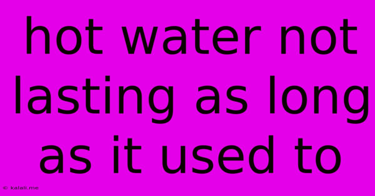 Hot Water Not Lasting As Long As It Used To