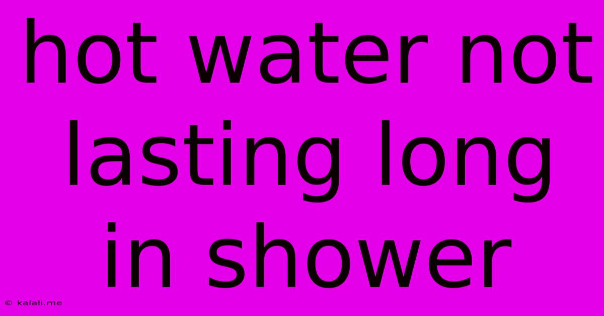 Hot Water Not Lasting Long In Shower