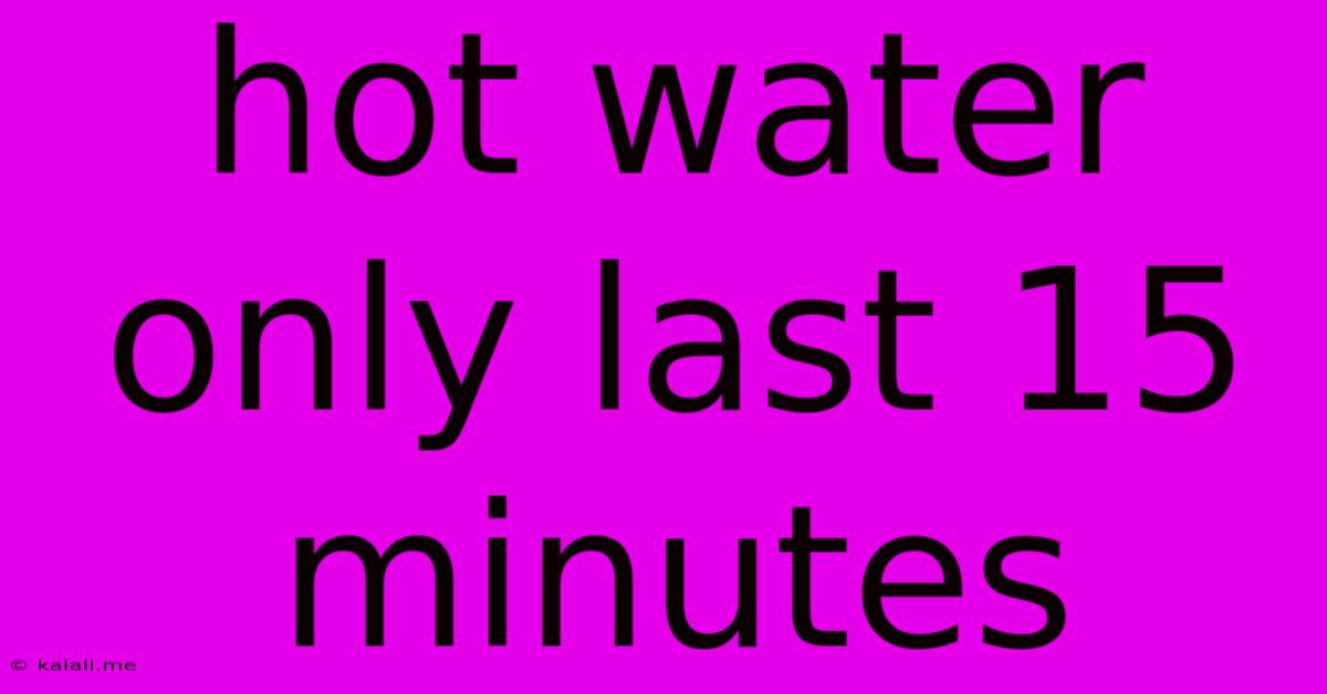 Hot Water Only Last 15 Minutes